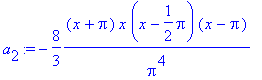a[2] := -8/3*(x+Pi)/Pi^4*x*(x-1/2*Pi)*(x-Pi)