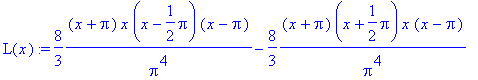 L(x) := 8/3*(x+Pi)/Pi^4*x*(x-1/2*Pi)*(x-Pi)-8/3*(x+...