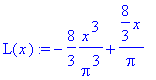 L(x) := -8/3/Pi^3*x^3+8/3*x/Pi