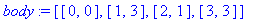 body := vector([[0, 0], [1, 3], [2, 1], [3, 3]])