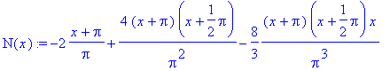 N(x) := -2/Pi*(x+Pi)+4/Pi^2*(x+Pi)*(x+1/2*Pi)-8/3*1...