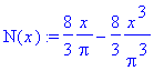 N(x) := 8/3/Pi*x-8/3*1/Pi^3*x^3